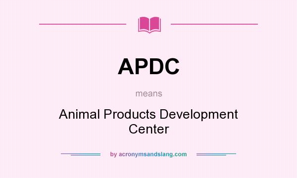 What does APDC mean? It stands for Animal Products Development Center
