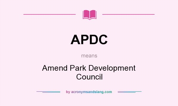 What does APDC mean? It stands for Amend Park Development Council
