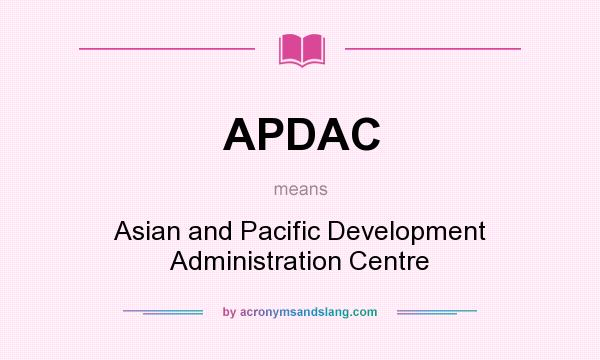 What does APDAC mean? It stands for Asian and Pacific Development Administration Centre