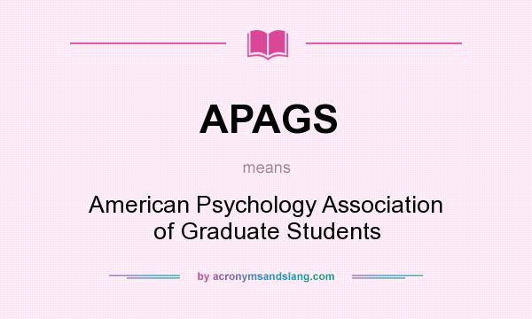 What does APAGS mean? It stands for American Psychology Association of Graduate Students