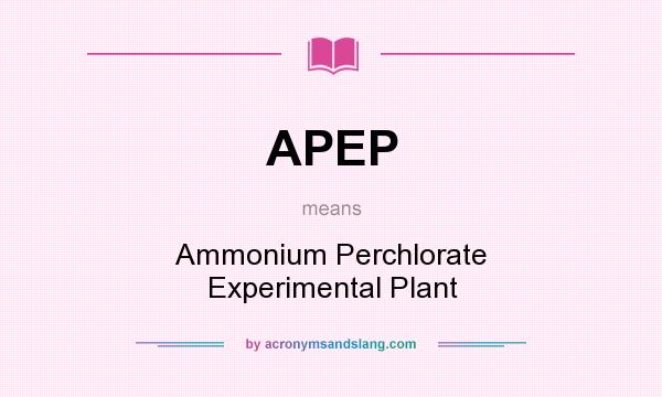 What does APEP mean? It stands for Ammonium Perchlorate Experimental Plant