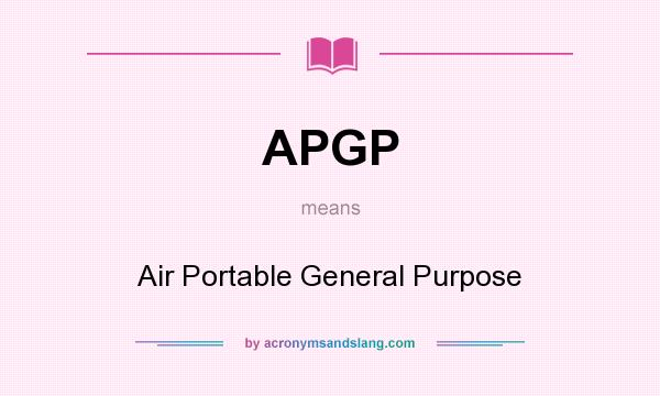 What does APGP mean? It stands for Air Portable General Purpose