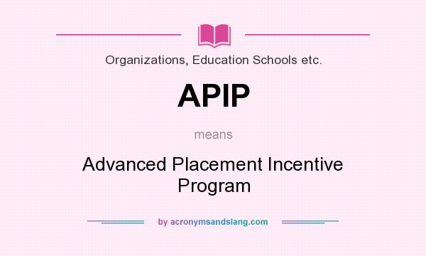 What does APIP mean? It stands for Advanced Placement Incentive Program