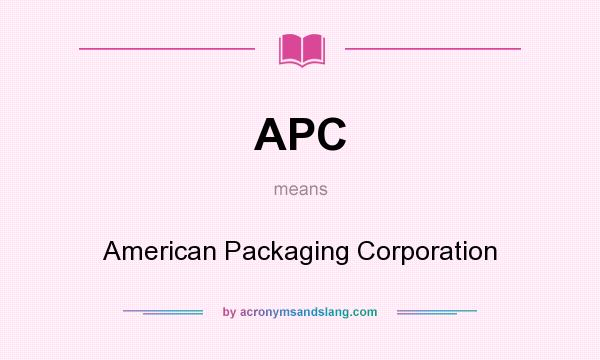 What does APC mean? It stands for American Packaging Corporation