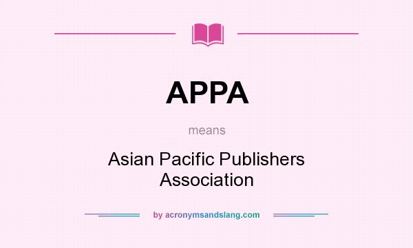 What does APPA mean? It stands for Asian Pacific Publishers Association