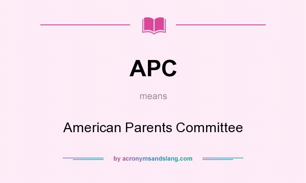 What does APC mean? It stands for American Parents Committee