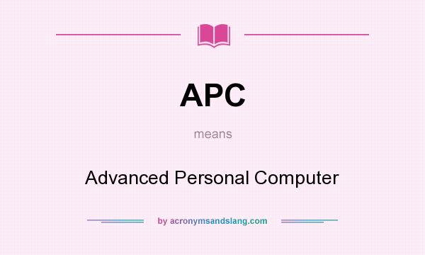 What does APC mean? It stands for Advanced Personal Computer