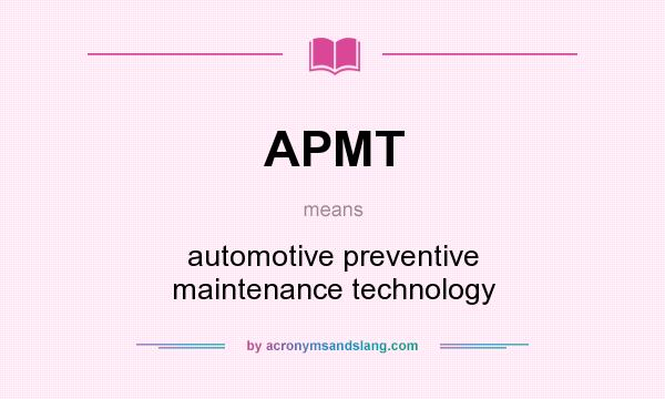 What does APMT mean? It stands for automotive preventive maintenance technology