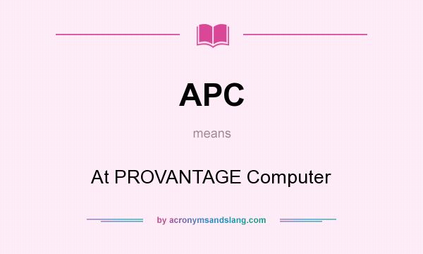 What does APC mean? It stands for At PROVANTAGE Computer
