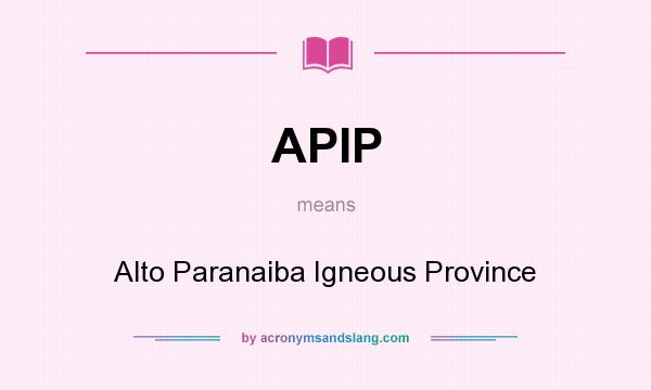 What does APIP mean? It stands for Alto Paranaiba Igneous Province