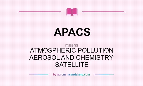 What does APACS mean? It stands for ATMOSPHERIC POLLUTION AEROSOL AND CHEMISTRY SATELLITE