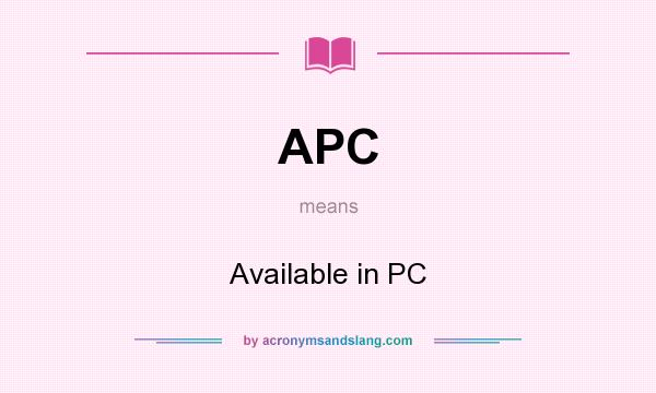 What does APC mean? It stands for Available in PC