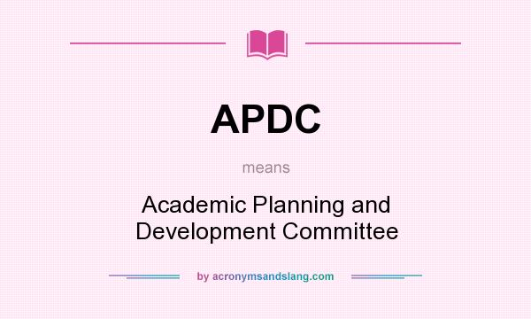 What does APDC mean? It stands for Academic Planning and Development Committee