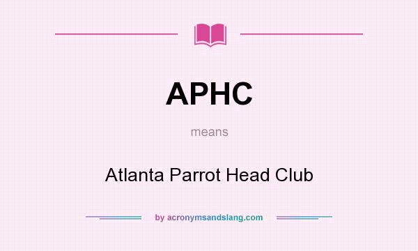 What does APHC mean? It stands for Atlanta Parrot Head Club
