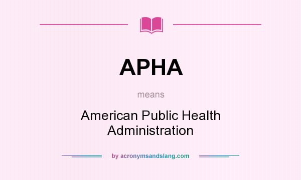 What does APHA mean? It stands for American Public Health Administration