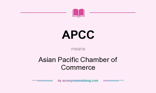 What does APCC mean? It stands for Asian Pacific Chamber of Commerce