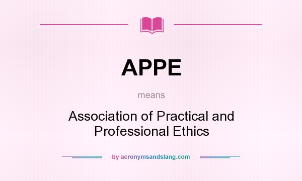 What does APPE mean? It stands for Association of Practical and Professional Ethics