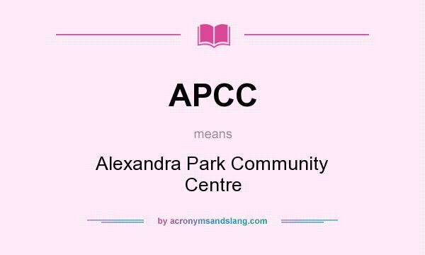 What does APCC mean? It stands for Alexandra Park Community Centre