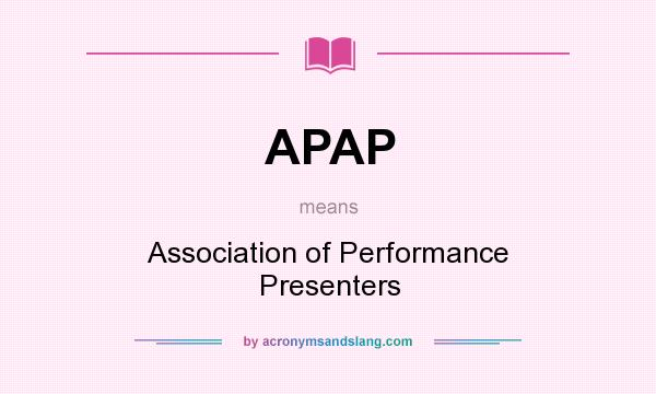 What does APAP mean? It stands for Association of Performance Presenters