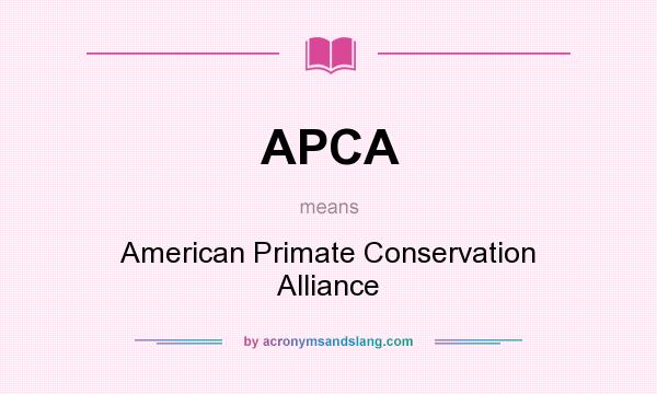 What does APCA mean? It stands for American Primate Conservation Alliance