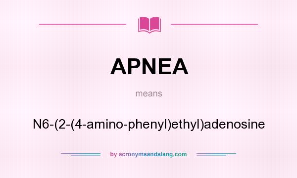 What does APNEA mean? It stands for N6-(2-(4-amino-phenyl)ethyl)adenosine