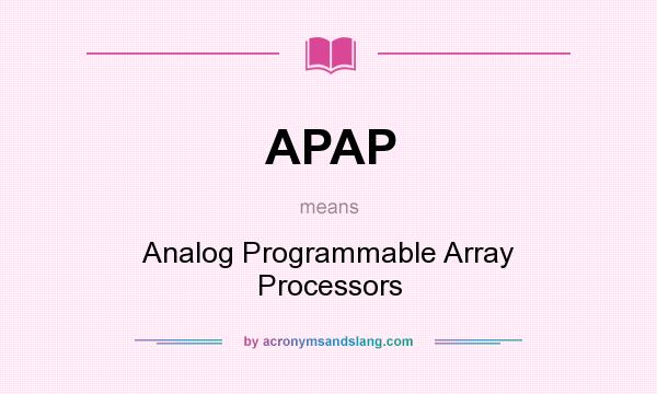 What does APAP mean? It stands for Analog Programmable Array Processors