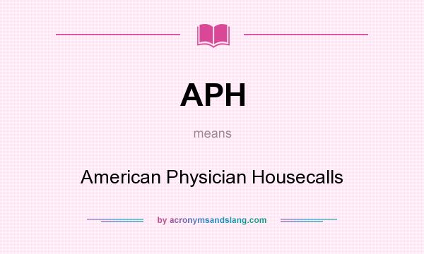 What does APH mean? It stands for American Physician Housecalls