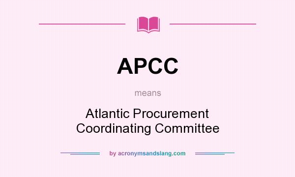 What does APCC mean? It stands for Atlantic Procurement Coordinating Committee