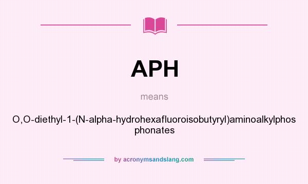 What does APH mean? It stands for O,O-diethyl-1-(N-alpha-hydrohexafluoroisobutyryl)aminoalkylphos phonates