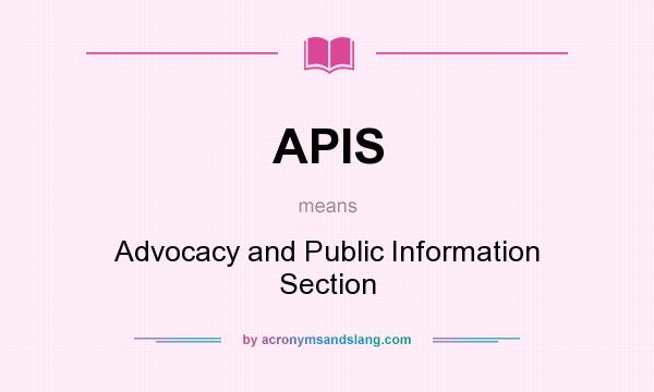 What does APIS mean? It stands for Advocacy and Public Information Section