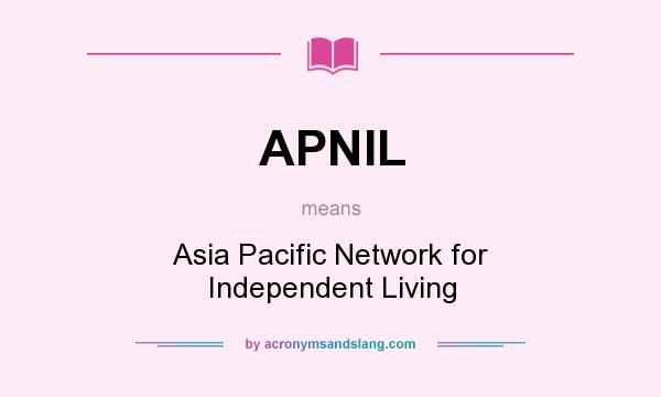 What does APNIL mean? It stands for Asia Pacific Network for Independent Living