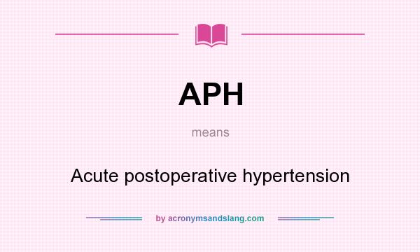 What does APH mean? It stands for Acute postoperative hypertension