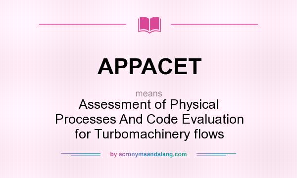 What does APPACET mean? It stands for Assessment of Physical Processes And Code Evaluation for Turbomachinery flows
