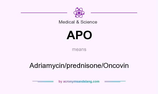 What does APO mean? It stands for Adriamycin/prednisone/Oncovin