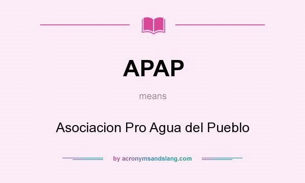 What does APAP mean? It stands for Asociacion Pro Agua del Pueblo