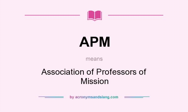 What does APM mean? It stands for Association of Professors of Mission