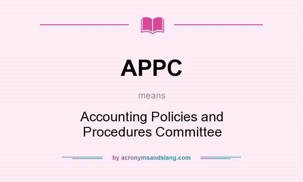 What does APPC mean? It stands for Accounting Policies and Procedures Committee