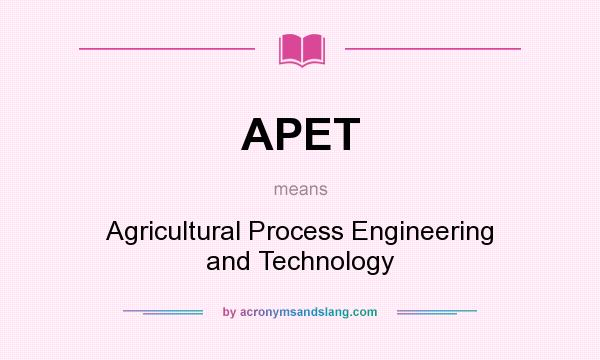 What does APET mean? It stands for Agricultural Process Engineering and Technology