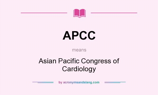 What does APCC mean? It stands for Asian Pacific Congress of Cardiology