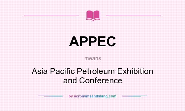 What does APPEC mean? It stands for Asia Pacific Petroleum Exhibition and Conference