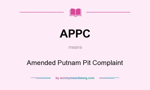 What does APPC mean? It stands for Amended Putnam Pit Complaint