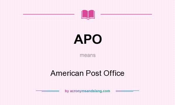 What does APO mean? It stands for American Post Office