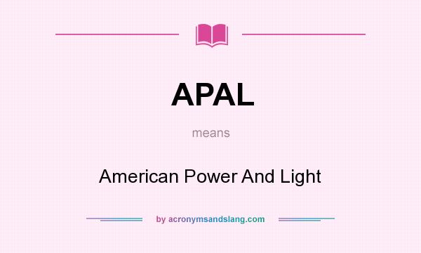 What does APAL mean? It stands for American Power And Light