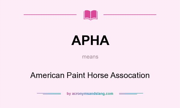 What does APHA mean? It stands for American Paint Horse Assocation
