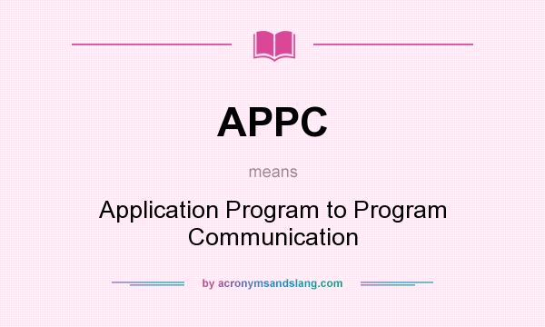 What does APPC mean? It stands for Application Program to Program Communication