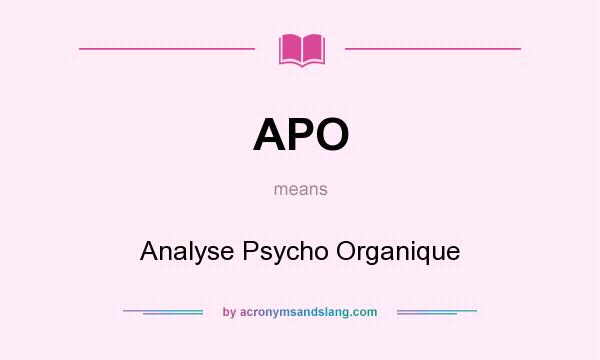 What does APO mean? It stands for Analyse Psycho Organique
