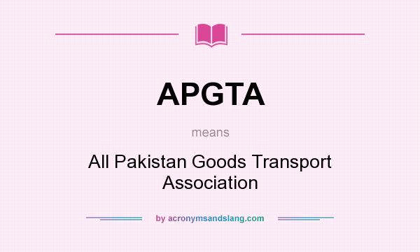 What does APGTA mean? It stands for All Pakistan Goods Transport Association