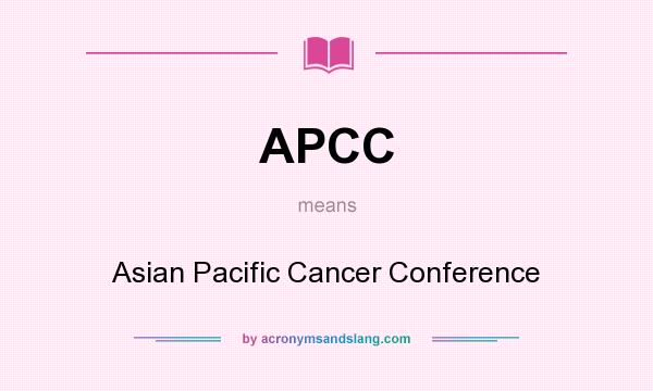 What does APCC mean? It stands for Asian Pacific Cancer Conference
