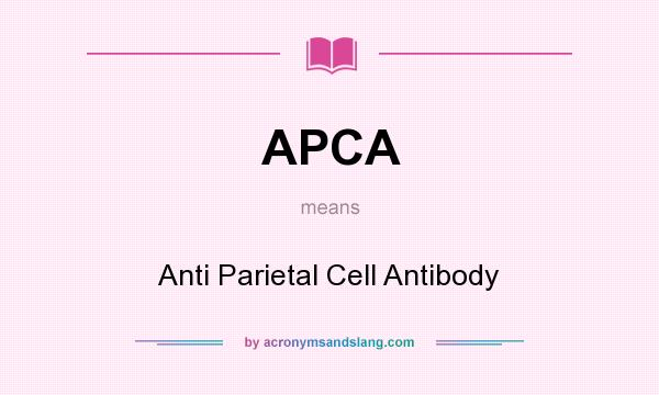 What does APCA mean? It stands for Anti Parietal Cell Antibody