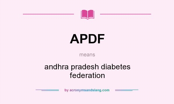 What does APDF mean? It stands for andhra pradesh diabetes federation